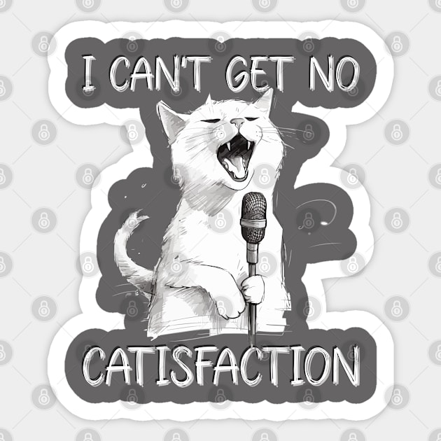 I Can't Get No Catisfaction I can't get no satisfaction  Funny Cat Sticker by Seaside Designs